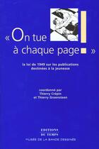 Couverture du livre « On tue à chaque page ; la loi de 1949 sur les publications destinées à la jeunesse » de Thierry Crepin et Thierry Groensteen aux éditions Editions Du Temps