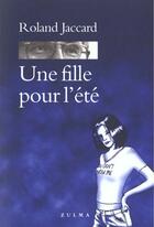 Couverture du livre « Une fille pour l ete » de Roland Jaccard aux éditions Zulma