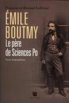 Couverture du livre « Emile Boutmy ; le père de sciences-po » de Renaud Leblond et Francois Leblond aux éditions Anne Carriere