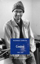 Couverture du livre « Cendres 1986-1999 » de Rodrigo Garcia aux éditions Solitaires Intempestifs