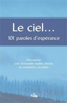 Couverture du livre « Le ciel... 101 paroles d'espérance ; découvrez une étonnante réalité céleste et comment y accéder » de  aux éditions Vida