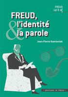 Couverture du livre « Freud, l'identité et la parole » de Jean-Pierre Kamieniak aux éditions In Press