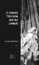 Couverture du livre « À jamais ton nom sur ma langue » de Claude Delmas aux éditions Trabucaire
