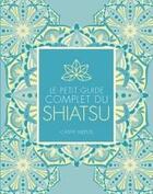 Couverture du livre « Le petit guide complet du shiatsu » de Cathy Meeus aux éditions Medicis