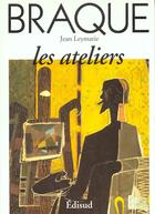 Couverture du livre « Les Ateliers Braque » de Jean Leymarie aux éditions Edisud