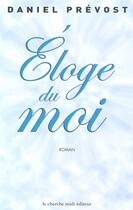 Couverture du livre « Éloge du moi » de Daniel Prévost aux éditions Cherche Midi