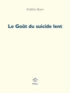 Couverture du livre « Le goût du suicide lent » de Frédéric Boyer aux éditions P.o.l