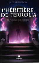 Couverture du livre « L'héritière de Ferrolia t.1 ; le portail des ombres » de Guy Bergeron aux éditions Scarab