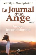 Couverture du livre « Le journal d'un ange t.2 ; amour inconditionnel » de Marilyn Montplaisir aux éditions Dauphin Blanc