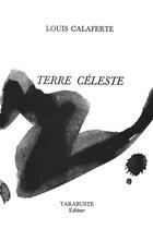 Couverture du livre « Terre celeste - louis calaferte » de Louis Calaferte aux éditions Tarabuste