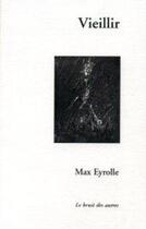 Couverture du livre « Vieillir » de Max Eyrolle aux éditions Le Bruit Des Autres