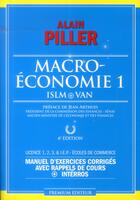Couverture du livre « Macroéconomie 1 ; ISLM + VAN ; manuel d'exercices corrigés avec rappels de cours + interros ; licence 1,2,3, I.E.P., écoles de commerce (4e édition) » de Alain Piller aux éditions Premium