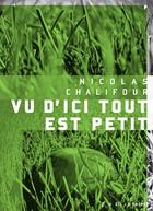 Couverture du livre « Vu d'ici tout est petit suivi de vert de gris » de Chalifour Nicolas aux éditions Heliotrope