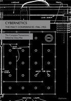 Couverture du livre « Cybernetics : the Macy conferences, 1946-1953 ; the complete transactions » de Claus Pias aux éditions Diaphanes