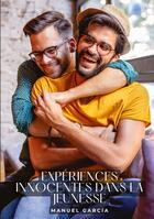 Couverture du livre « Expériences innocentes dans la Jeunesse : Histoires Érotiques Gay de Sexe Explicite - Gay Erotic Stories for Men » de Manuel Garcia aux éditions Tredition