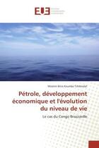 Couverture du livre « Petrole, developpement economique et l'evolution du niveau de vie - le cas du congo brazzaville » de Tchibindat Mesmin aux éditions Editions Universitaires Europeennes