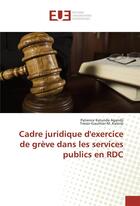 Couverture du livre « Cadre juridique d'exercice de grève dans les services publics en RDC » de  aux éditions Editions Universitaires Europeennes