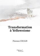 Couverture du livre « Transformation à Yellowstone » de Coulin Florence aux éditions Baudelaire