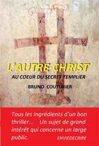 Couverture du livre « L'autre christ - au coeur du secret templier » de Couturier Bruno aux éditions Librinova