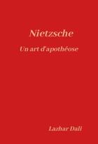 Couverture du livre « Nietzsche : un art d'apothéose » de Lazhar Dali aux éditions Librinova