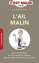 Couverture du livre « C'est malin poche : l'ail malin ; tous les bienfaits de cet ingrédient magique pour la santé, la maison et la cuisine » de Alix Lefief-Delcourt aux éditions Leduc