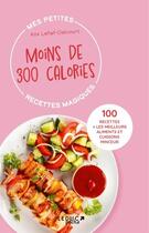 Couverture du livre « Mes petites recettes magiques à moins de 300 calories : 100 recettes + les meilleurs (édition 2023) » de Alix Lefief-Delcourt aux éditions Leduc