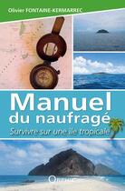 Couverture du livre « Manuel du naufragé ; survivre sur une île tropicale » de Olivier Fontaine-Kermarrec aux éditions Orphie