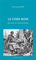 Couverture du livre « Le code noir : idées reçues sur un texte symbolique » de Jean-Francois Niort aux éditions Le Cavalier Bleu