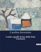 Couverture du livre « I sette capelli d'oro della Fata Gusmara » de Invernizio Carolina aux éditions Culturea