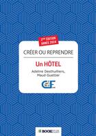 Couverture du livre « Créer ou reprendre un hôtel (édition 2024) » de Maud Guettier et Adeline Desthuilliers aux éditions Bookelis