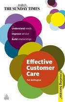 Couverture du livre « Effective Customer Care ; Understand Needs, Improve Service, Build Relationships » de Pat Wellington aux éditions Kogan Page