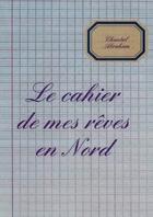 Couverture du livre « Le cahier de mes reves en nord » de Abraham Chantal aux éditions Lulu