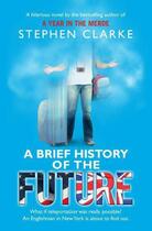 Couverture du livre « A Brief History of the Future » de Stephen Clarke aux éditions Epagine