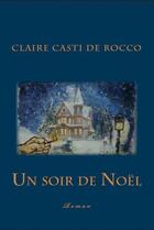 Couverture du livre « Un soir de noel » de Claire Casti Derocco aux éditions Claire Rocco