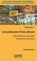 Couverture du livre « Les poissons d'eau douce ; 250 millions d'années d'histoire évolutive » de Lionel Cavin aux éditions Iste