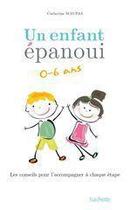 Couverture du livre « Un enfant épanoui ; 0 à 6 ans ; les conseils pour l'accompagner à chaque étape » de Catherine Maupas aux éditions Hachette Pratique