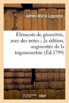 Couverture du livre « Elements de geometrie, avec des notes 2e edition, augmentee de la trigonometrie » de Legendre A-M. aux éditions Hachette Bnf