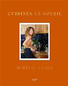 Couverture du livre « Cuisinez le soleil » de Saada Aurelie aux éditions Hachette Pratique
