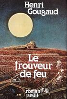 Couverture du livre « Le trouveur de feu » de Henri Gougaud aux éditions Seuil