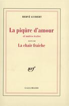 Couverture du livre « La Piqûre d'amour et autres textes / La chair fraîche » de Herve Guibert aux éditions Gallimard