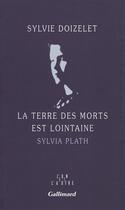 Couverture du livre « La terre des morts est lointaine - sylvia plath » de Sylvie Doizelet aux éditions Gallimard