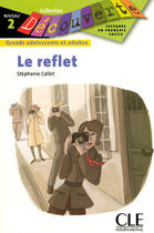 Couverture du livre « Découverte Le reflet » de Stéphanie Callet aux éditions Cle International