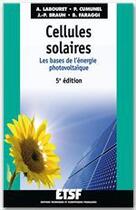 Couverture du livre « Cellules solaires ; les bases de l'énergie photovoltaïque (5e édition) » de Anne Labouret et Benjamin Faraggi et Pascal Cumunel et Jean-Paul Braun aux éditions Dunod