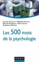 Couverture du livre « Les 500 mots de la psychologie » de Alain Lieury et Stephane Rusinek et Nicolas Gueguen et Nathalie Dumet et Camilo Charron aux éditions Dunod