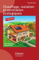 Couverture du livre « Chauffage, isolation et ventilation écologiques ; les clés pour économiser (2e édition) » de Paul De Haut aux éditions Eyrolles