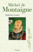 Couverture du livre « Michel de montaigne » de Madeleine Lazard aux éditions Fayard