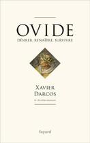 Couverture du livre « Ovide ; naître, désirer, survivre » de Xavier Darcos aux éditions Fayard