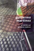 Couverture du livre « La vérité sur Gustavo Roderer » de Guillermo Martinez aux éditions Robert Laffont