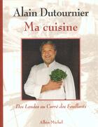 Couverture du livre « La Cuisine D'Alain Dutournier ; Des Landes Au Carre Des Feuillants » de Alain Dutournier aux éditions Albin Michel