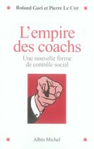 Couverture du livre « L'empire des coachs ; une nouvelle forme de contrôle social » de Gori/Le Coz aux éditions Albin Michel